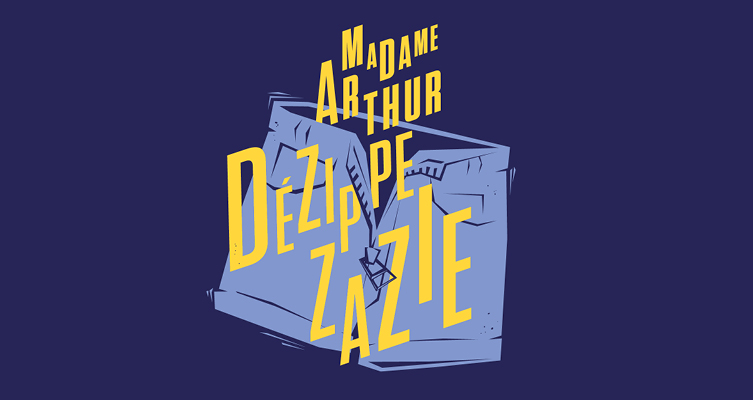 Madame Arthur dézippe Zazie